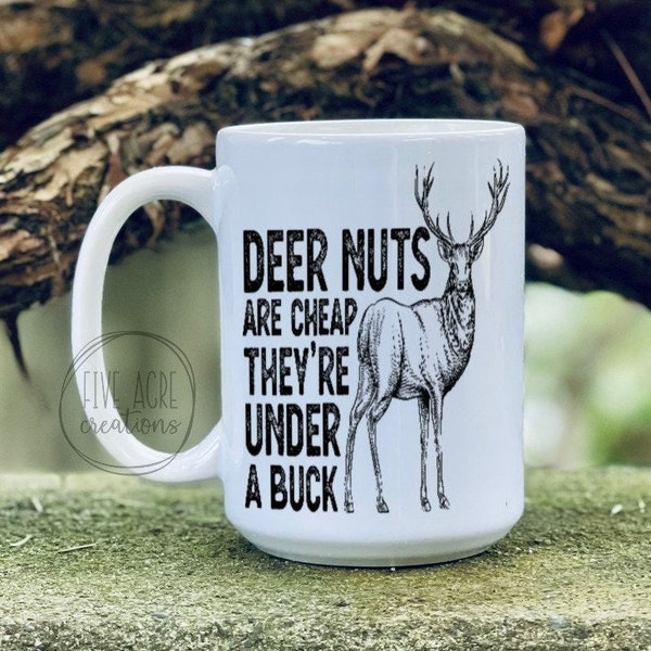 Funny Coffee Mug | Hunting Mug | Deer Nuts Are Cheap | Under A Buck | Fathers Day | Present For Him | Dirty Mug | Gag Gift