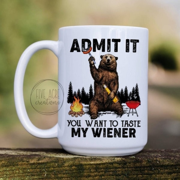 Camping Mug | Trailer Cup | Funny Coffee Mug | Admit It You Want To Taste My Weiner | Wiener | Bear Nature | Gift For Her | Grandma | RV