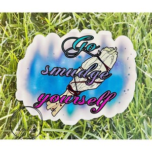Funny sarcastic sticker - go smudge yourself - waterproof vinyl decal bumper sticker