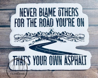 Funny Waterproof Weatherproof Vinyl Sticker | Never Blame Others| Asphalt High Quality |Rugged | Car Decal | Laptop Stickers | Window Decals
