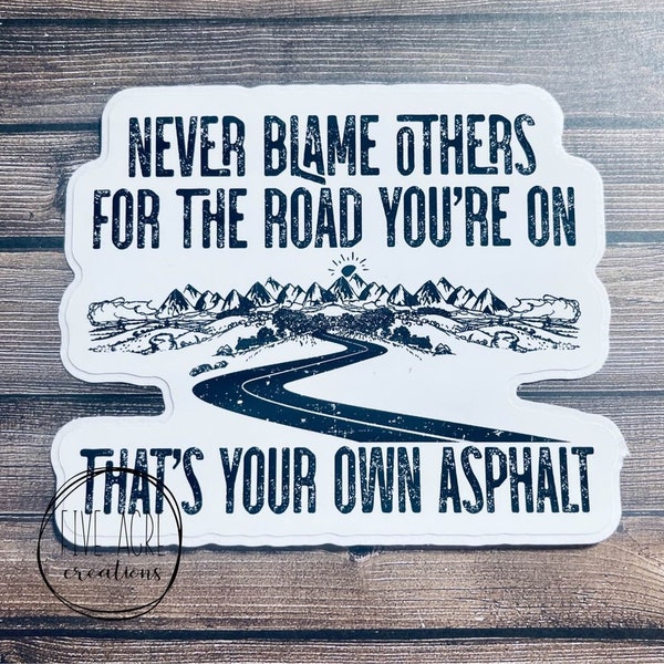 Funny Waterproof Weatherproof Vinyl Sticker | Never Blame Others| Asphalt High Quality |Rugged | Car Decal | Laptop Stickers | Window Decals