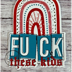 F*ck These Kids - rainbow waterproof sticker decal - Water Bottle Decal - Laptop Sticker - Car Decal