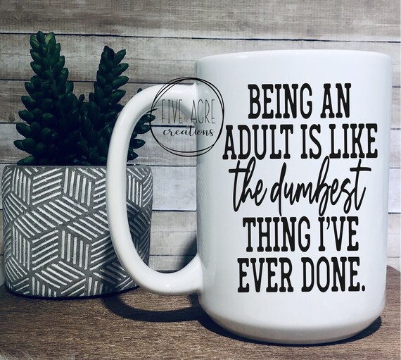 Being An Adult Is Like The Dumbest Thing I've Ever Done Funny Sarcastic Office Coworker Coffee Cup/Mug with Color Inside