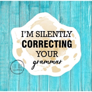 I&#39;m Silently Correcting Your Grammar - Funny Car Decal  - Waterproof Sticker - Colorful Decals - Laptop Sticker - Water Bottle Decal