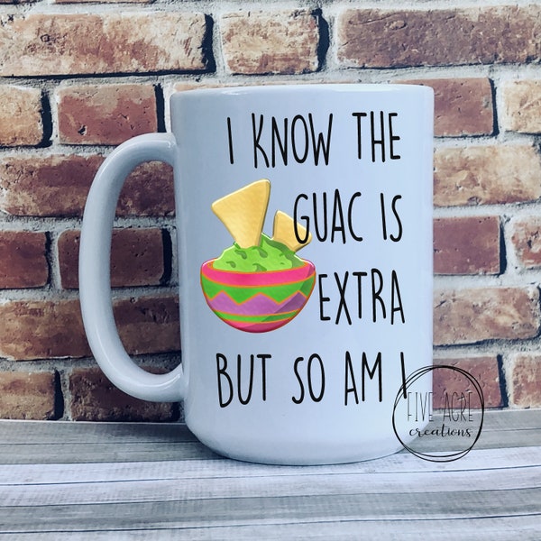 Hilarious I know guac is extra so am I coffee cup mug - taco tuesday - fiesta theme - gift for him or her - food humor -big size 15 ounces