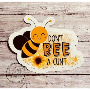 Funny Waterproof Sticker | Bumble Bee | Don't Bee A C*nt | Rude Sticker | Weatherproof Car Decal  | Laptop Sticker | Water Bottle Decal