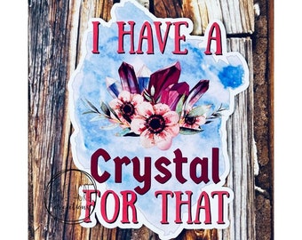 Funny Crystal Sticker | Waterproof Decal | Car Window Decal | Laptop Sticker | I Have A Crystal For That | Crystals