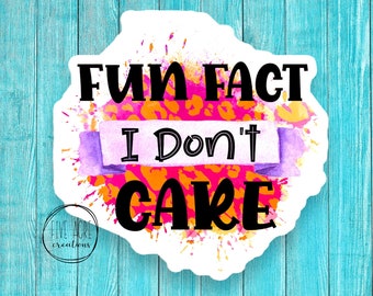 Fun Fact, I Don't Care - Funny Sarcastic Car Decal  - Waterproof Sticker - Colorful Decals - Laptop Sticker - Water Bottle Decal
