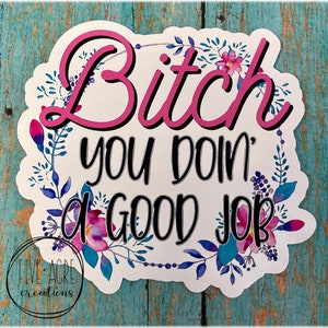 Funny Mature Sticker | Floral Wreath | Bitch You Doin A Good Job | Sarcastic Funny Decal | Sticker For Bestie