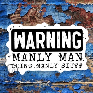 Funny Guy Theme Waterproof Decal Sticker | Manly Man Doing Manly Things | Caution Decal | Truck Decal | Indoor Outdoor Use | Gift For Him