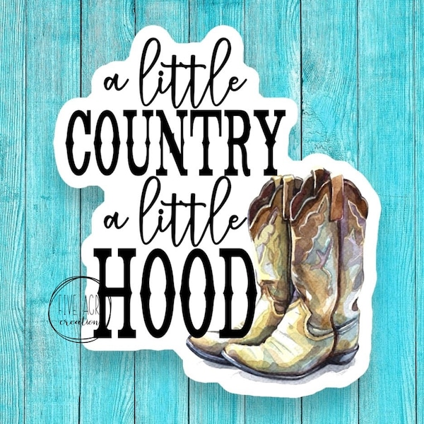 A Little Country A Little Hood | Cute Car Decal | Laptop Sticker | Cowgirl | Cowboy | Water Bottle Sticker |  Waterproof | Small Town