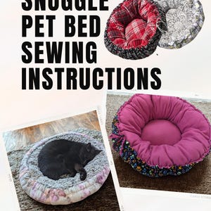 May include: Image shows instructions for making a pet bed. The text reads "Snuggle Pet Bed Sewing Instructions." There are three finished pet beds in the image. One bed has a red and black plaid pattern, another has a floral pattern, and the third has a pink center.