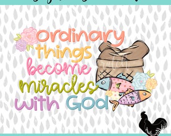 Ordinary Things Become Miracles With God Sublimation DTF Digital Download PNG Christian Easter Design
