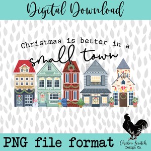 May include: A digital download graphic with the text "Digital Download" at the top. The image features five colorful houses with Christmas decorations, and the phrase "Christmas is better in a small town." The bottom text reads "PNG file format."
