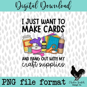 Ich möchte nur Karten machen und mit meinem Bastelzubehör abhängen Sublimation DTF PNG Digital Download Cardmaker Crafter Paper Crafts