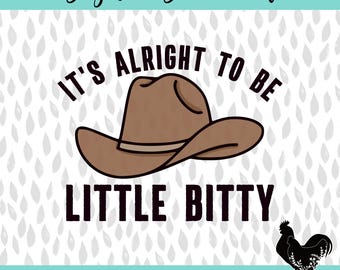 It's Alright to be Little Bitty Onesie Sublimation Digital Download PNG JPEG Allan Jackson Country Song Western Cowboy Hat
