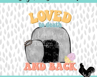 Loved to Death and Back Jesus' Tomb Easter Sublimation DTF Digital Download PNG