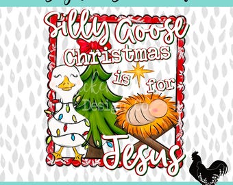 Silly Goose Christmas is For Jesus Digital Download PNG for Sublimation or DTF Modern Christain Christmas Design