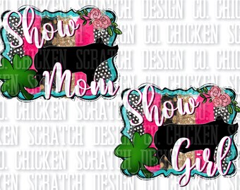 May include: Two digital designs featuring a silhouette of a pig with the text "Show Mom" and "Show Girl" in pink and white lettering. The designs are set against a background of pink, black, and turquoise with white polka dots and a floral design.