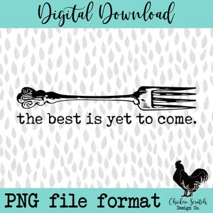 Keep Your Fork The Best is Yet to Come Sublimation DTF PNG Faith Stay Positive Design Keep Your Fork PNG The Best is Yet to Come Design Sub
