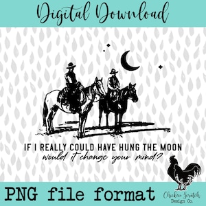 If I Really Could Have Hung the Moon Would It Change Your Mind Sublimation PNG Country Music Shenandoah PNG Two Dozen Roses Western PNG