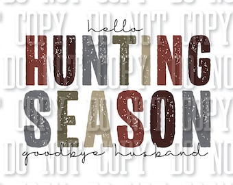 Hello Hunting Season Goodbye Husband Digital Download Sublimation PNG JPEG Hunting Wife Funny Design Deer Duck Elk