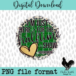 I&#39;m Just Here for the Halftime Show Gold Band Mom Sublimation Digital Download PNG Shirt Football Season Band Mom Band Mama Marching Band