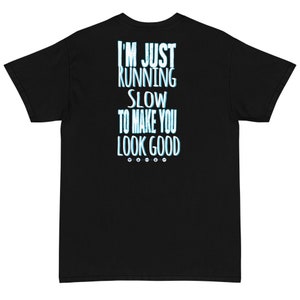 I&#39;m Just Running Slow to Make You Look Good Short Sleeve T-Shirt