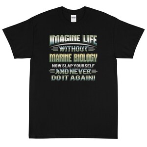 Imagine Life Without Marine Biology Now Slap Yourself And Never Do It Again Short Sleeve T-Shirt