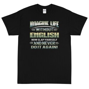 Imagine Life Without English Now Slap Yourself And Never Do It Again Short Sleeve T-Shirt
