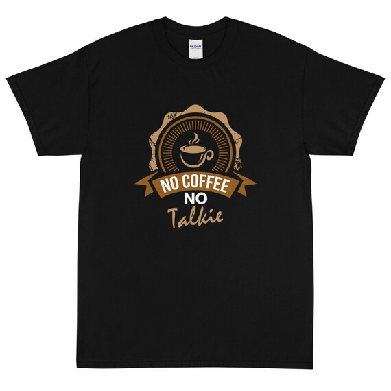 ＮＯ ＣＯＦＦＥＥ® No Coffee No Talkie Short Sleeve T-shirt - Etsy