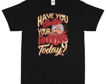 Have You Eaten Your Fruitcake Today Short Sleeve T-Shirt