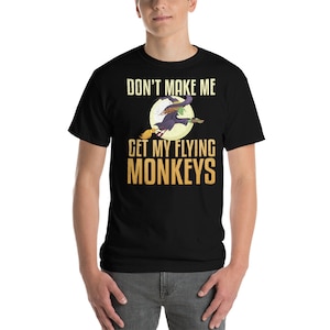 Don&#39;t Make Me Get My Flying Monkeys Witch Shirt