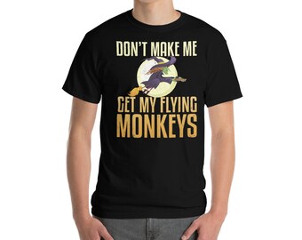 Don't Make Me Get My Flying Monkeys Witch Shirt