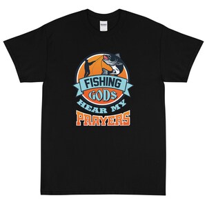 Fishing Gods Hear My Prayers Short Sleeve T-Shirt