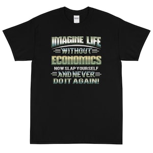 Imagine Life Without Economics Now Slap Yourself And Never Do It Again Short Sleeve T-Shirt