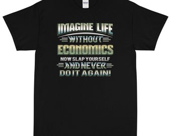 Funny Economics T-Shirt: Imagine Life Without Economics