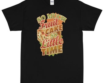 So Much Fruitcake, So Little Time Short Sleeve T-Shirt