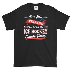 I&#39;m Not Yelling. This is Just My Ice Hockey Voice Shirt