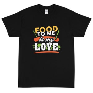 Food To Me Is My Love Short Sleeve T-Shirt