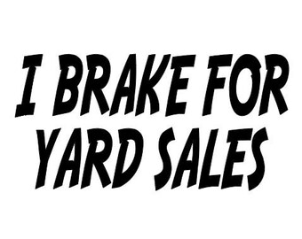 Funny Decal I Brake For Yard Sales 3 colors to choose from. auto decal truck window bumper sticker