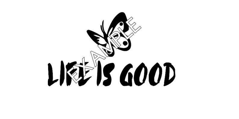 May include: Black and white graphic design with a butterfly and the text "Life is Good".