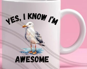 PNG file. YES, I know I'm Awesome cute watercolor Seagull sublimation Mugs, Wine tumblers, T-shirts, Tote bag printable sticker