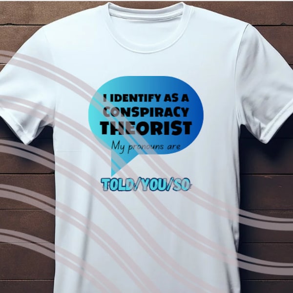 PNG file. I Identify as a conspiracy theorist my pronouns are Told You So comic bubble Sublimation Mugs, Wine tumblers, T-shirts, Tote bag