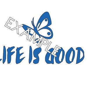 May include: Blue and white graphic design with a butterfly and the text "LIFE IS GOOD".