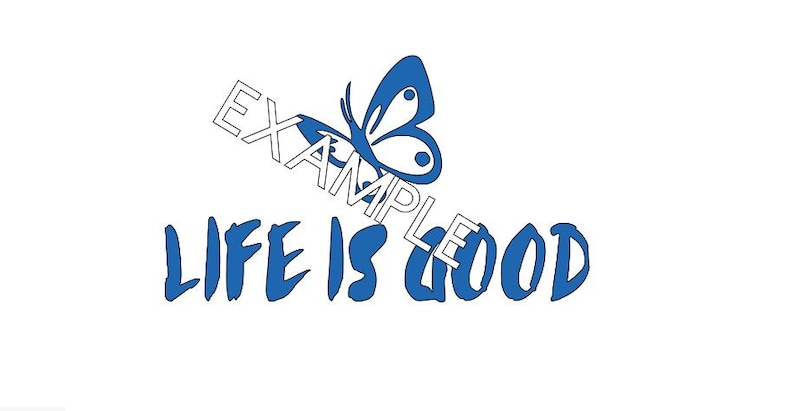 May include: Blue and white graphic design with a butterfly and the text "LIFE IS GOOD".