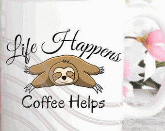 PNG file. Life Happens Coffee Helps  Adorable sloth  sublimation Mugs, Wine tumblers, T-shirts, Tote bag, home décor