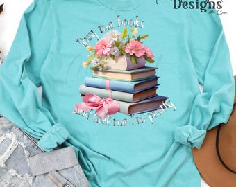 Girly Bookish Floral Book Design Buy Me Books Tell Me I'm Pretty Digital Download PNG | High Quality DTF, UVDTF, Shirt Decal - 2 Colorways