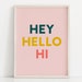 Hey, Hello, Hi Typography Art Print