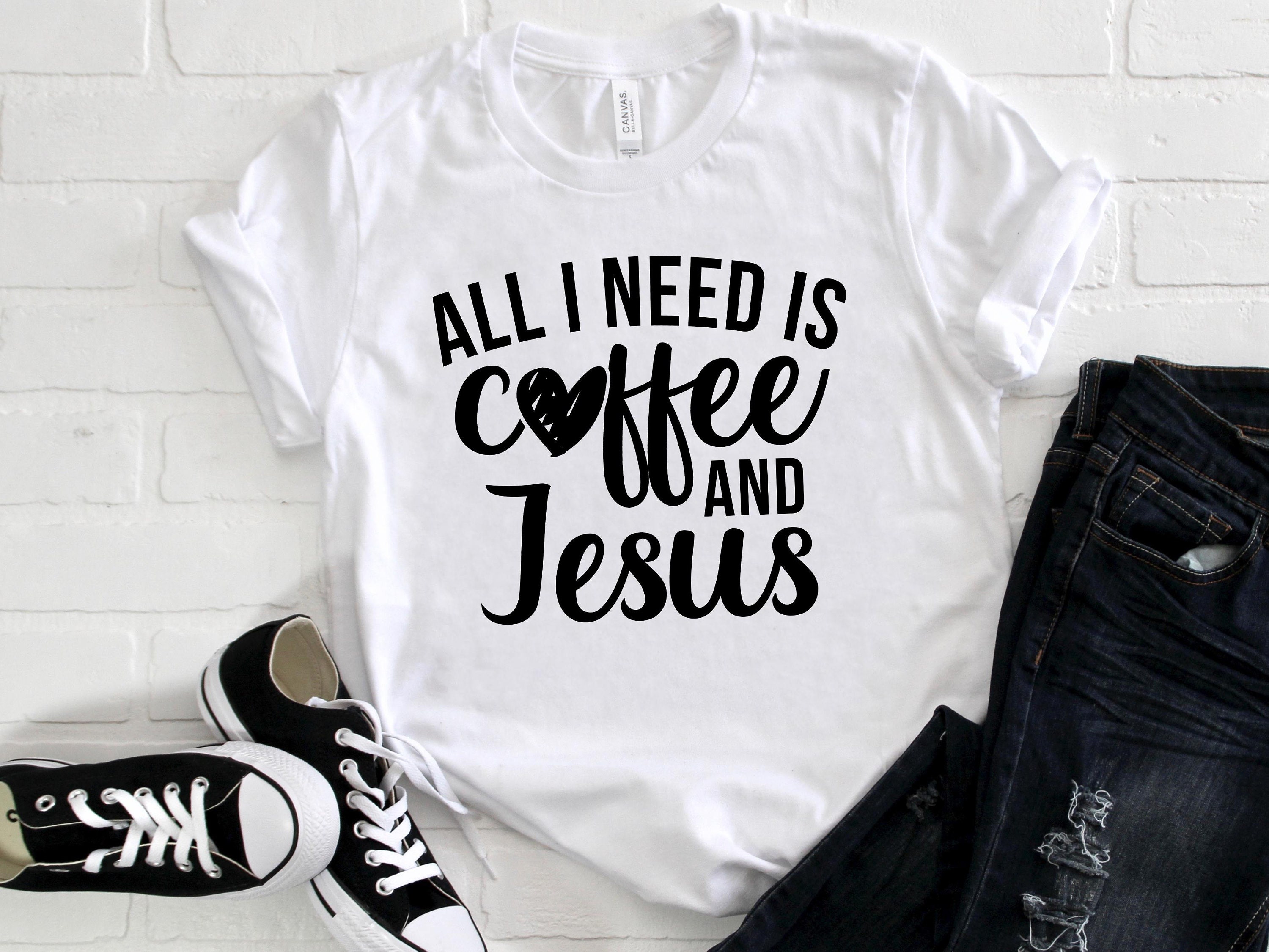 all i need is coffee and jesus shirt